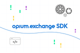 Calling all developers: SDK for Opium Exchange available now!