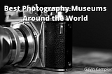 Best Photography Museums Around the World | Gavin Campion