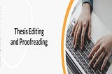 Steps for Choosing Thesis Editing Administrations