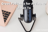 Gavin Campion on Great Podcasts for Artists to Listen To