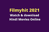 Filmyhit 2021: Watch & download Hindi Movies Online