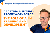 Crafting a Future-Proof Workforce: The Role of AI in Training and Development