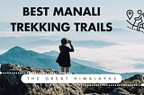 Popular Manali Trekking Trails