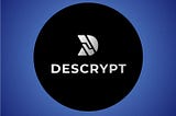 Why did we invest in Descrypt?