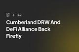 Cumberland DRW y DeFi Alliance respaldan el intercambio descentralizado Firefly
