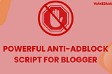 Powerful Anti AdBlock Script for Blogger 2023 — Wake2Make