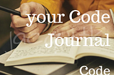 What to write in your Code Journal | Code Journaling pt 3 of 4