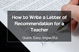 How to Write a Powerful Letter of Recommendation for a Teacher