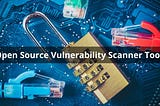 Open-Source Vulnerability Scanners