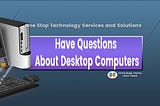 Have Questions About Desktop Computers? This Article Has Answers