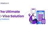 The Ultimate E-Visa Solution by VisaBoard