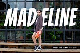 MEET THE TEAM: Madeline Marino | Designer