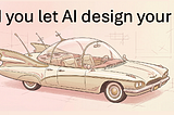 Would you let AI design your car?