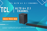 TCL Alto 6+ 2.1 Channel Dolby Audio Sound Bar with Wireless Subwoofer