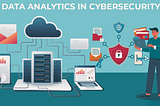 The Impact of Data Analytics on Cybersecurity