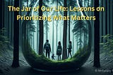 The Jar of Our Life: Lessons on Prioritizing What Matters