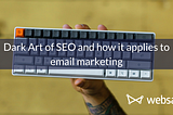 Dark Art of SEO and how it applies to email marketing