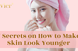7 Secrets on How to Make Skin Look Younger