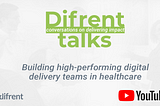 Image: Difrent Talks: Building high-performing digital delivery teams in healthcare
