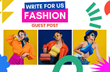 Write for Us on Fashion, Beauty, Makeup and Lifestyle Guest Post