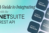 A Guide to Integrating with the NetSuite API