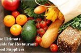 The Ultimate Guide for Restaurant Food Suppliers
