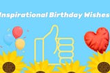 70 Inspirational Birthday Wishes: Heartening Happy Birthday Quotes