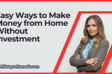 Easy Ways to Make Money from Home Without Investment