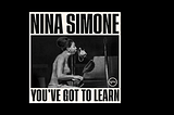 Nina Simone’s ‘You’ve Got to Learn’