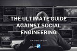 The Ultimate Guide Against Social Engineering