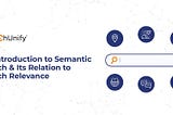 An Introduction to Semantic Search and Its Relation to Search Relevance