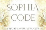 PDF @ FULL BOOK @ The Sophia Code: A Living Transmission from The Sophia Dragon Tribe By Kaia Ra…