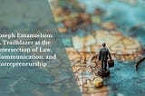 Joseph Emanuelson: A Trailblazer at the Intersection of Law, Communication, and Entrepreneurship