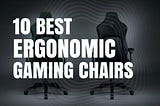 Best Ergonomic Gaming Chair in 2022