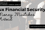 Faux Financial Security: 3 Money Mistakes to Avoid