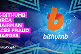 Ex-Bithumb Korea Chairman to Answer Fraud Charges