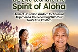 Aloha in Practice: Lessons from a Cultural Keeper