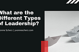 What are the Different Types of Leadership? | Yvonne Scherz | Professional Overview