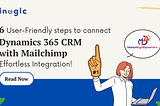 6 User-Friendly steps to connect Dynamics 365 CRM with Mailchimp — Effortless Integration!