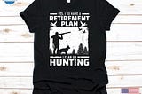 Yes I Do Have A Retirement Plan I Plan On Hunting Shirt, Hunting Tshirt For Retiring Men, Retired Hunt Gift For Hunter Dad Grandpa-3