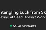 Untangling Luck from Skill