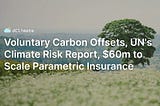 Data ReFined #31: Voluntary Carbon Offsets, UN’s Climate Risk Report, $60M to Scale Parametric…