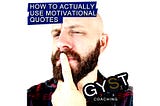 How to actually use motivational quotes — GYST Coaching