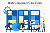 6 Preferred Stances of Product Owners