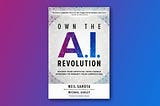 Book Review: Own the A.I. Revolution by Mike Ashley and Neil Sahota