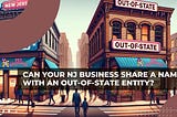 Can Your NJ Business Share a Name with an Out-of-State Entity?