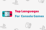 What Languages to Localize Your Console Game Into