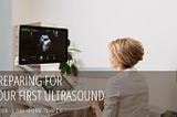 Dr. Lori Gore-Green on Preparing for Your First Ultrasound
