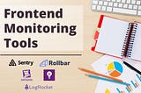 5 Different Tools for Frontend Monitoring