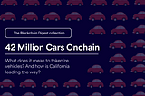 Revolutionizing Vehicle Ownership: California DMV’s Blockchain Digitization of 42 Million Car…